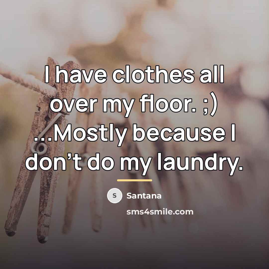 “I have clothes all over my floor. ;) ...Mostly because…” quote by Santana