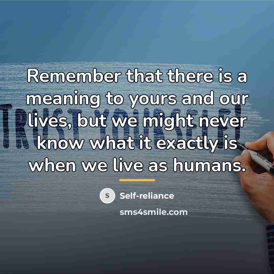 “Remember that there is a meaning to yours and our…” quote by Self-reliance
