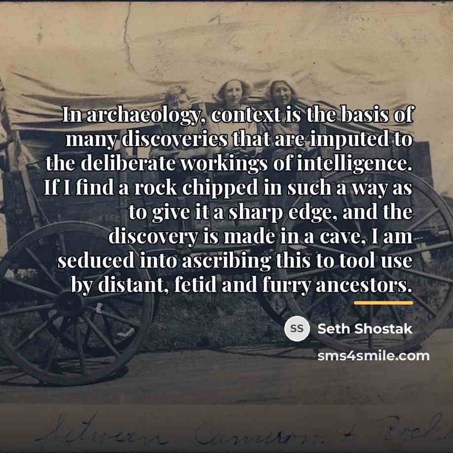 “In archaeology, context is the basis of many discoveries that…” quote by Seth Shostak