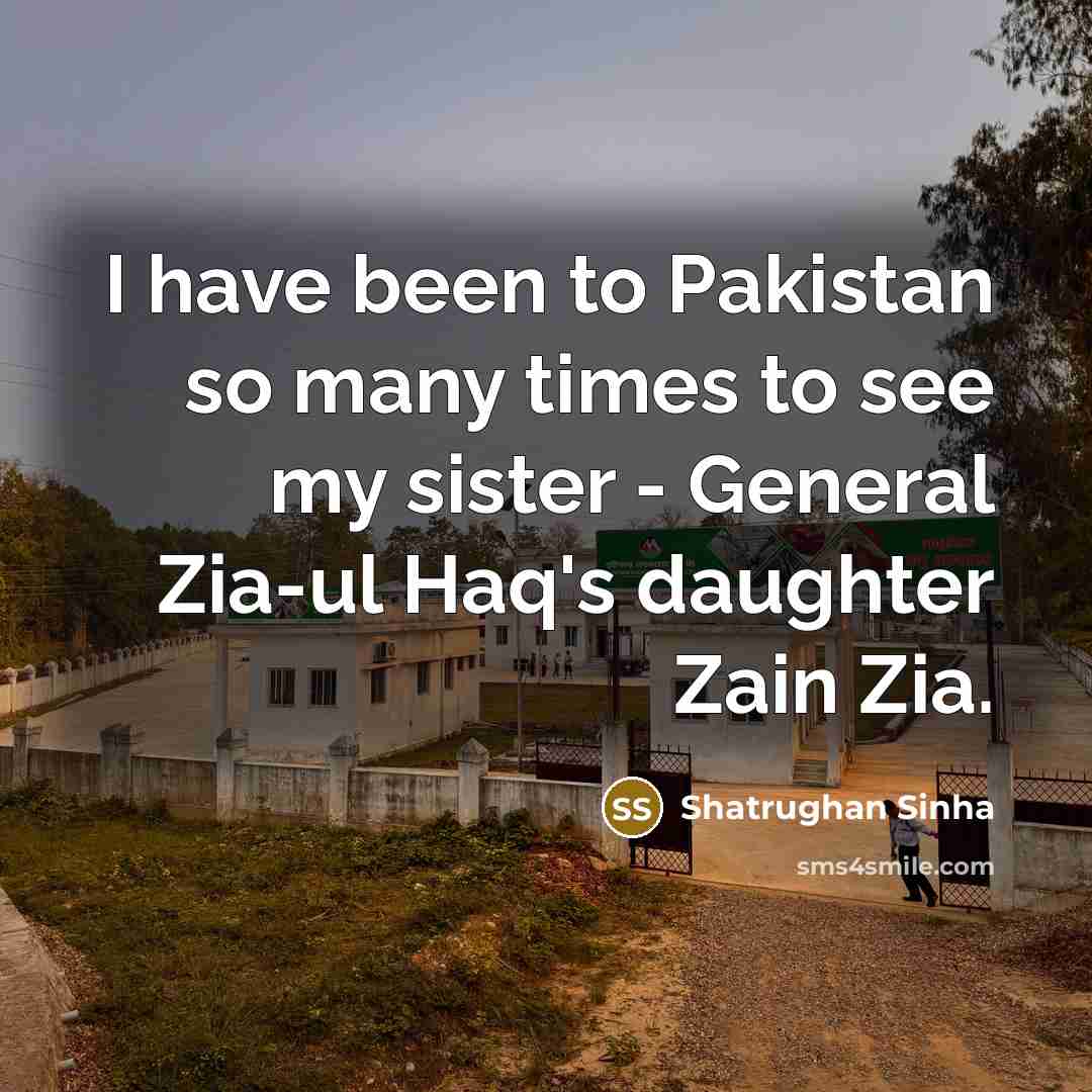 “I have been to Pakistan so many times to see…” quote by Shatrughan Sinha