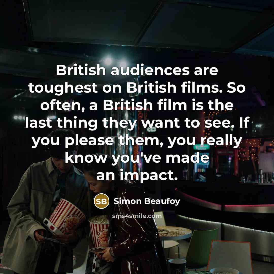 “British audiences are toughest on British films. So often, a…” quote by Simon Beaufoy