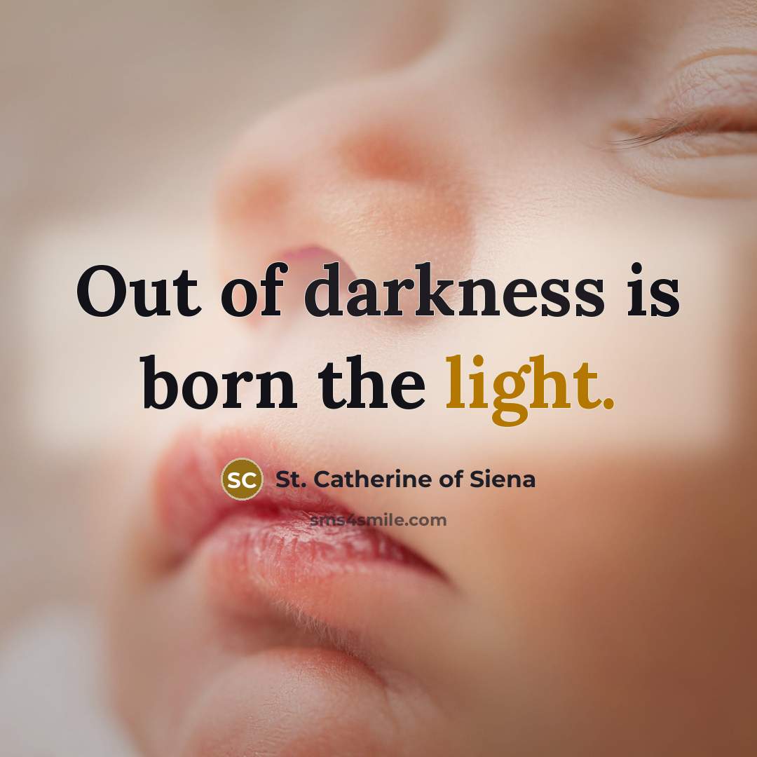 “Out of darkness is born the light.…” quote by St. Catherine of Siena