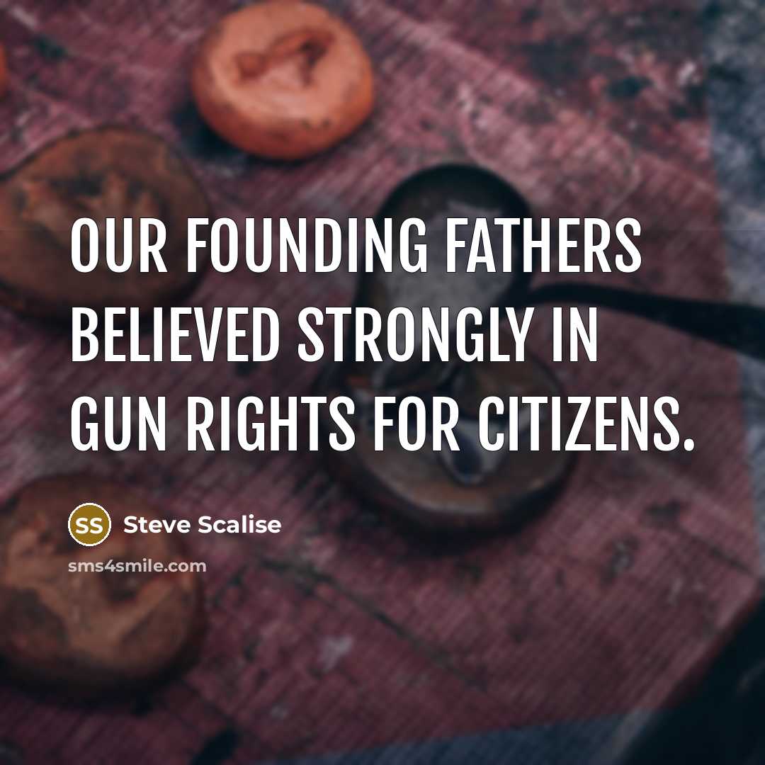 “Our Founding Fathers believed strongly in gun rights for citizens.…” quote by Steve Scalise