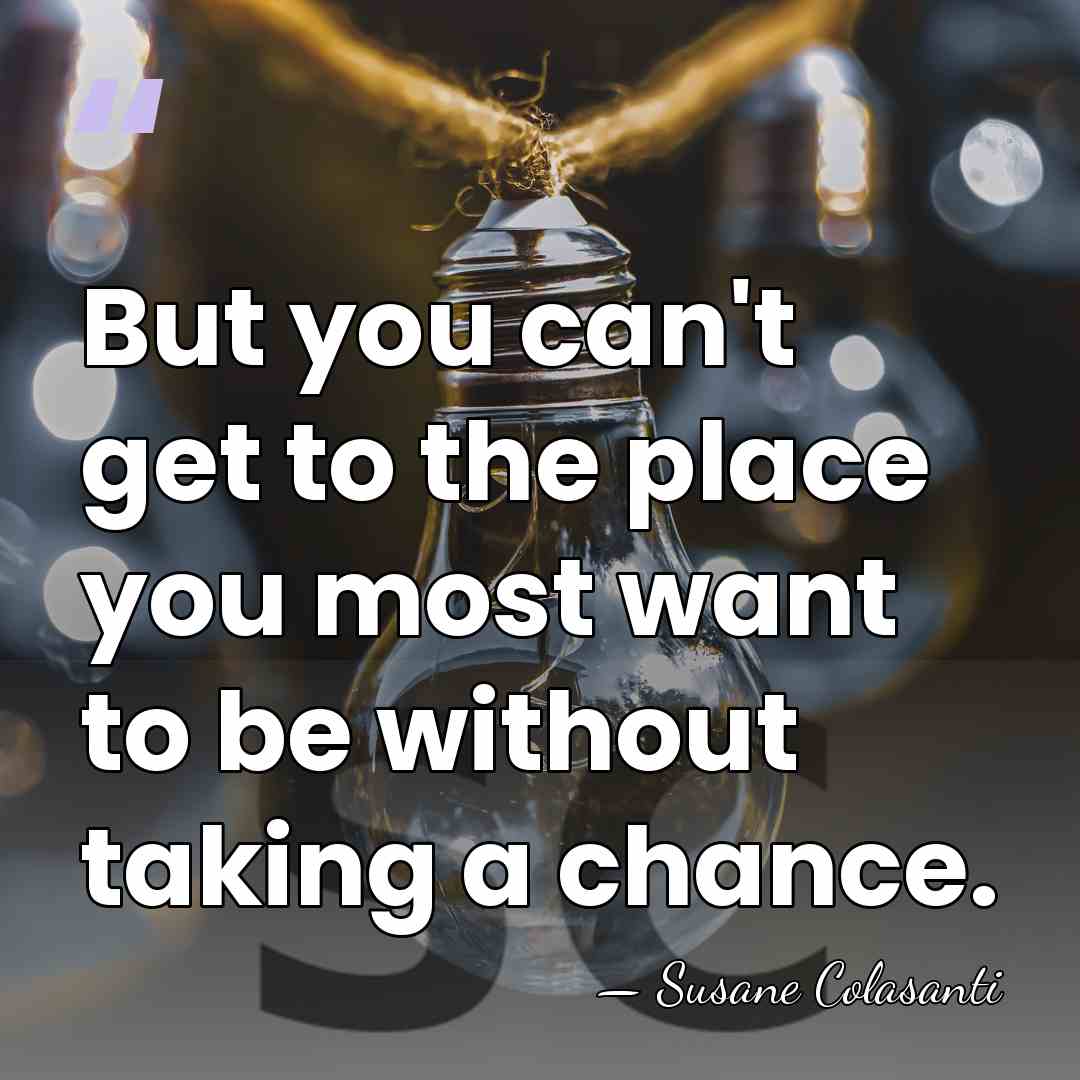 But you can't get to the place you most want to be&hellip; - Susane Colasanti