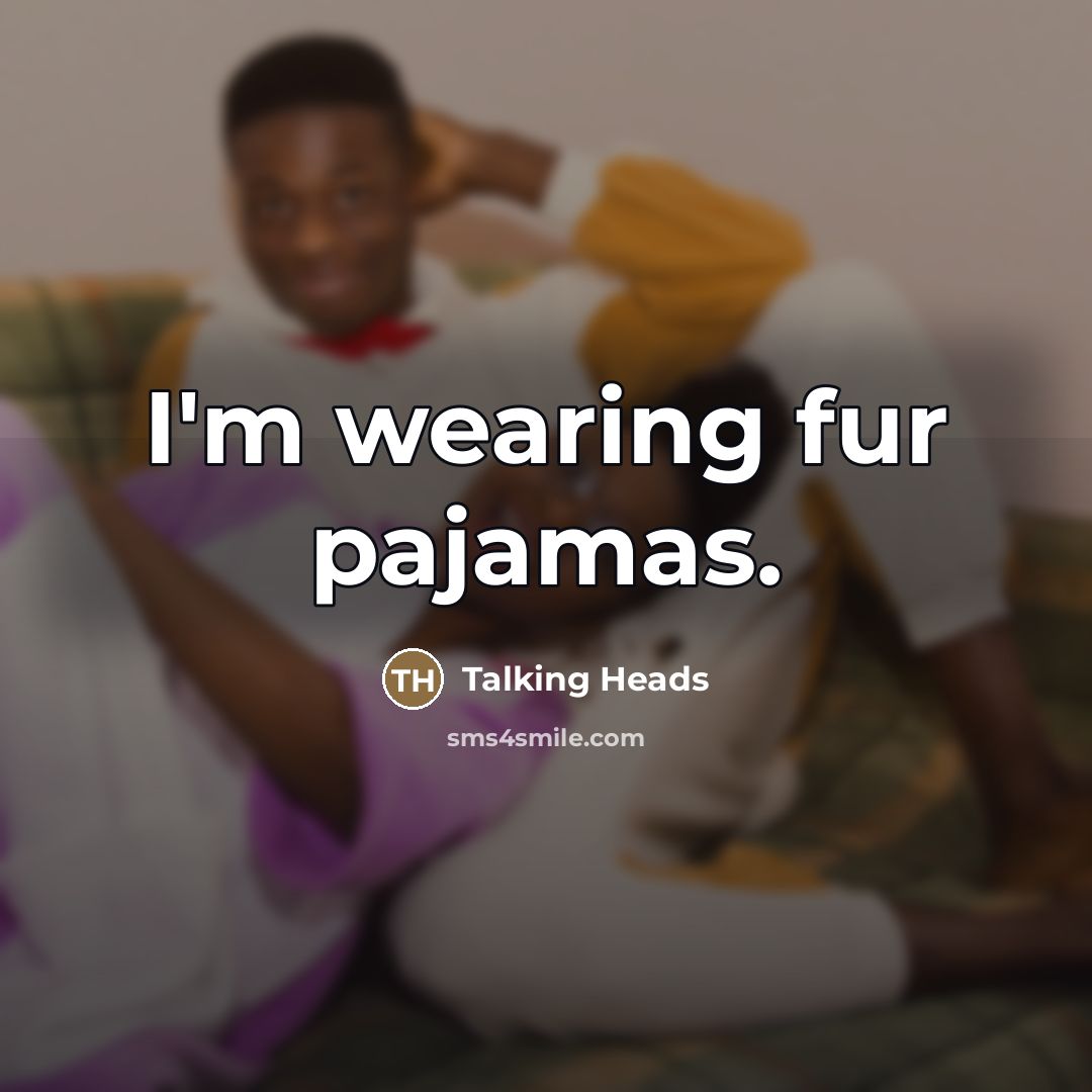 “I'm wearing fur pajamas.…” quote by Talking Heads