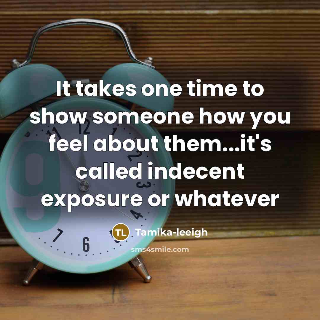 “It takes one time to show someone how you feel…” quote by Tamika-leeigh