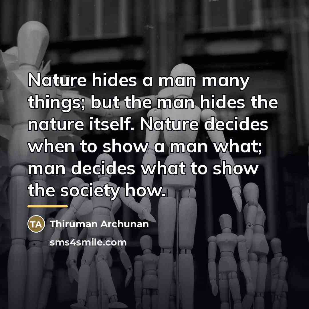 “Nature hides a man many things; but the man hides…” quote by Thiruman Archunan