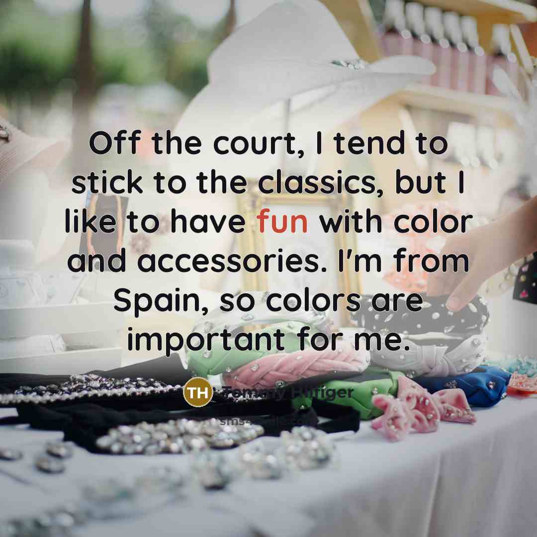 “Off the court, I tend to stick to the classics,…” quote by Tommy Hilfiger
