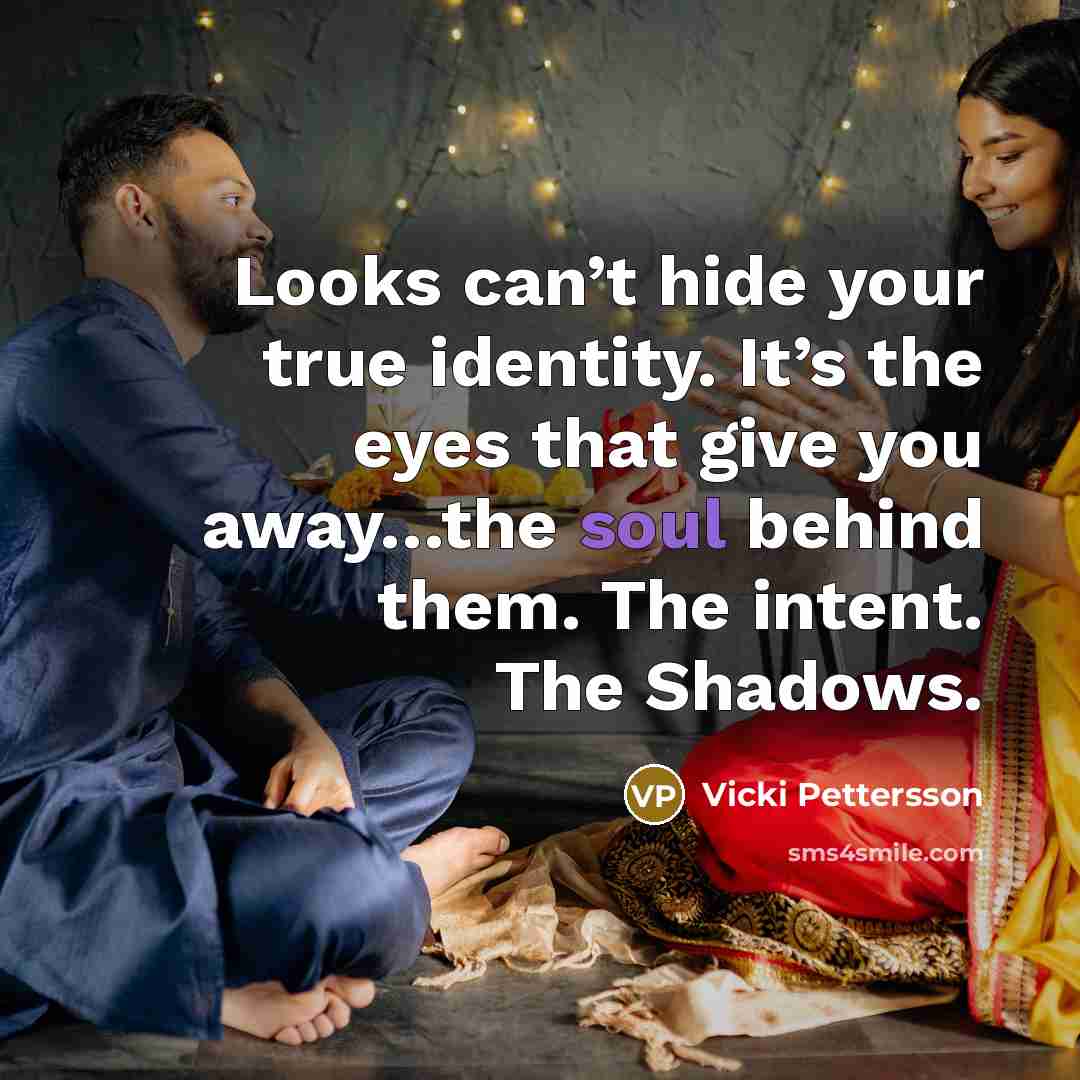 “Looks can’t hide your true identity. It’s the eyes that…” quote by Vicki Pettersson