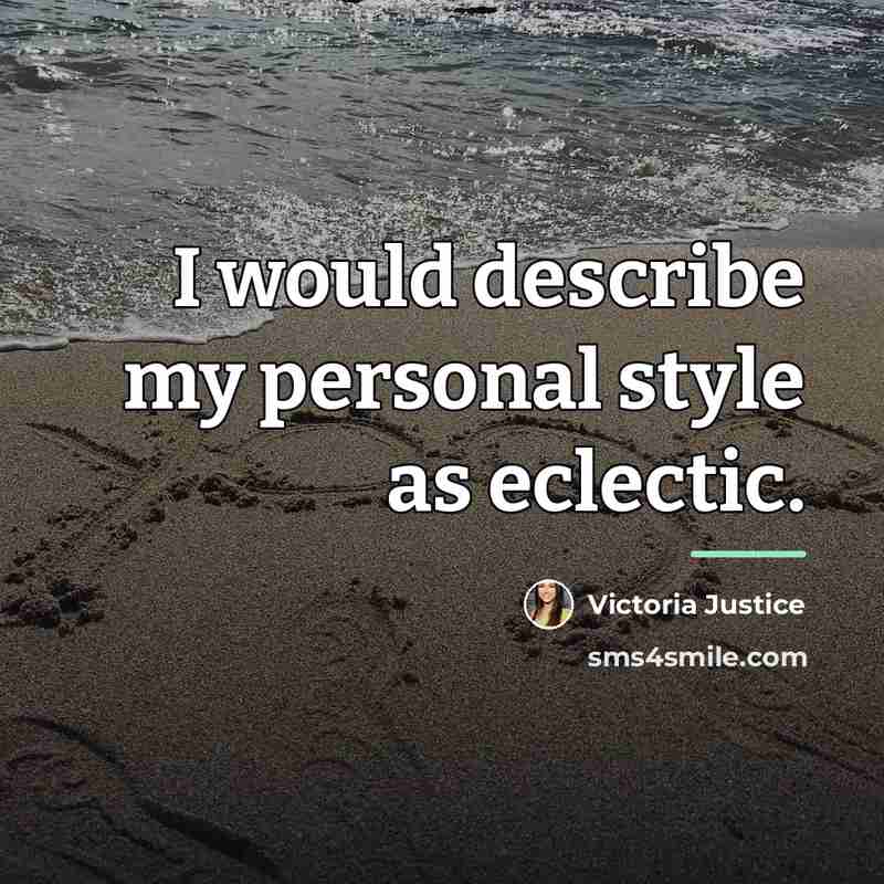 “I would describe my personal style as eclectic.…” quote by Victoria Justice