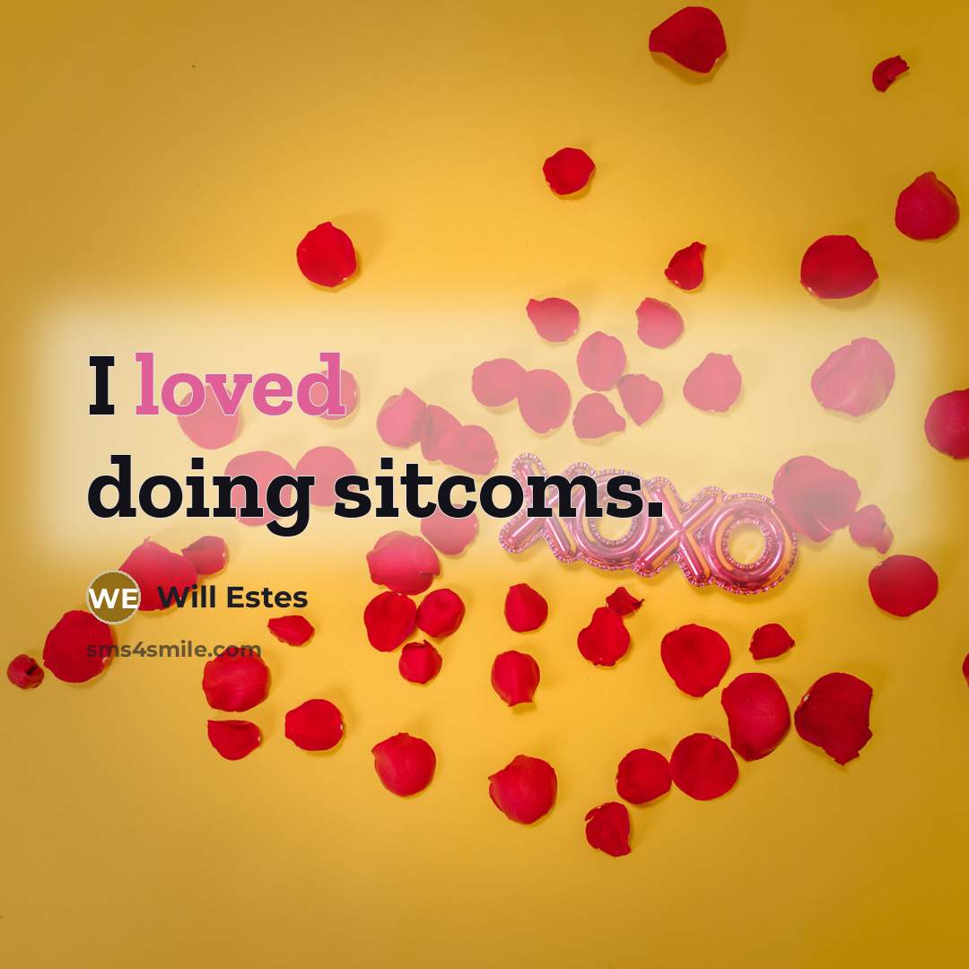 “I loved doing sitcoms.” quote by Will Estes