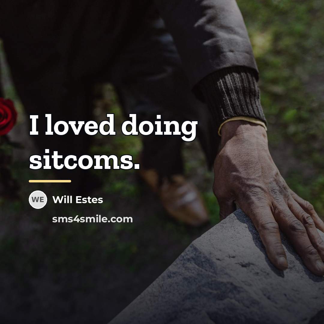 “I loved doing sitcoms.…” quote by Will Estes
