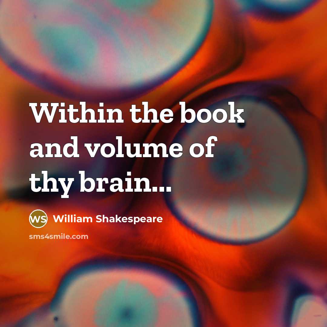 “Within the book and volume of thy brain...…” quote by William Shakespeare