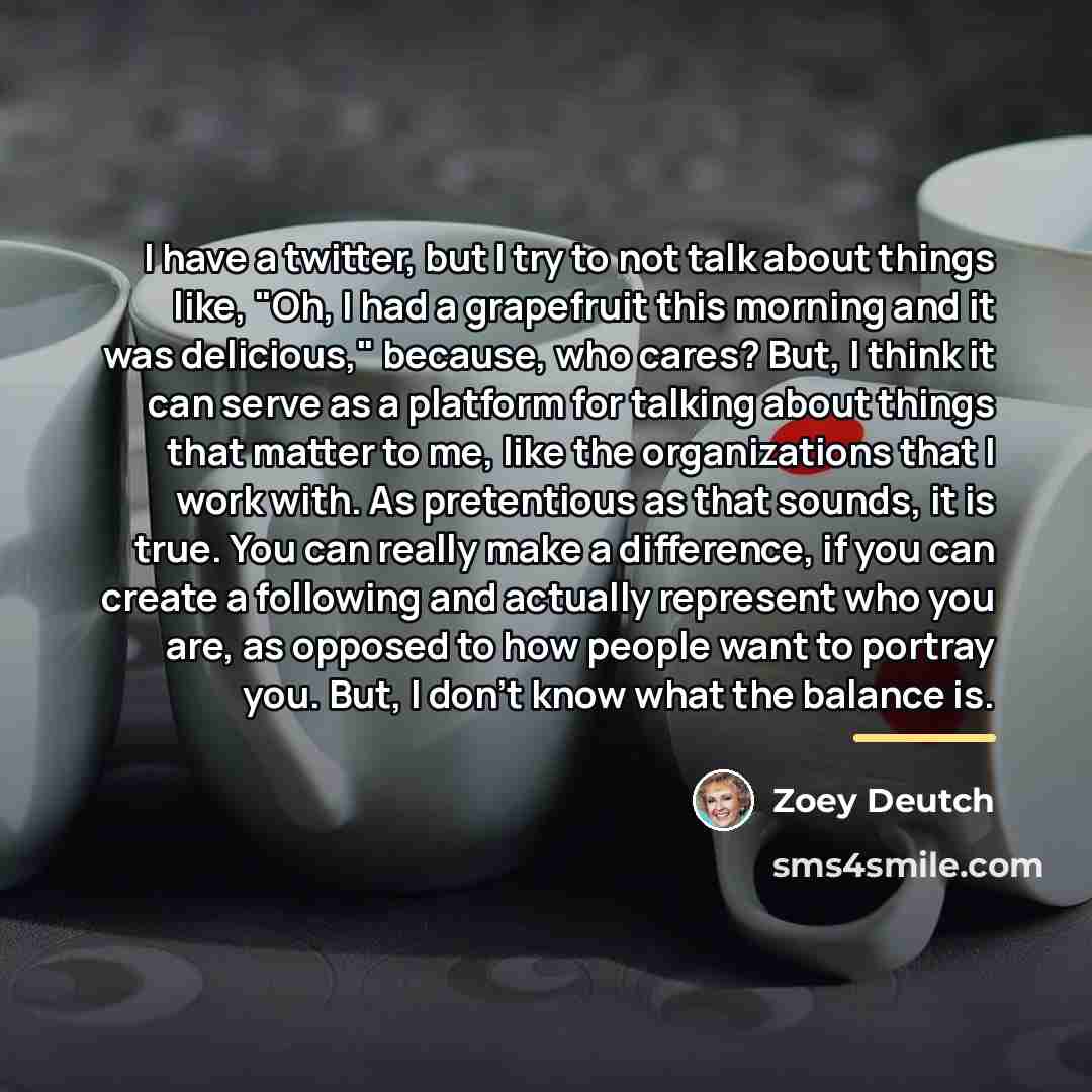 “I have a twitter, but I try to not talk…” quote by Zoey Deutch