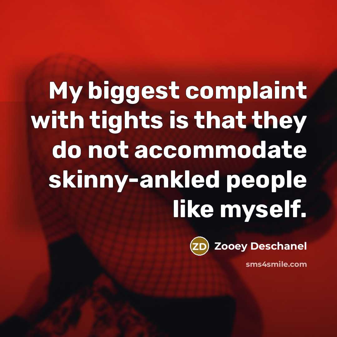 “My biggest complaint with tights is that they do not…” quote by Zooey Deschanel