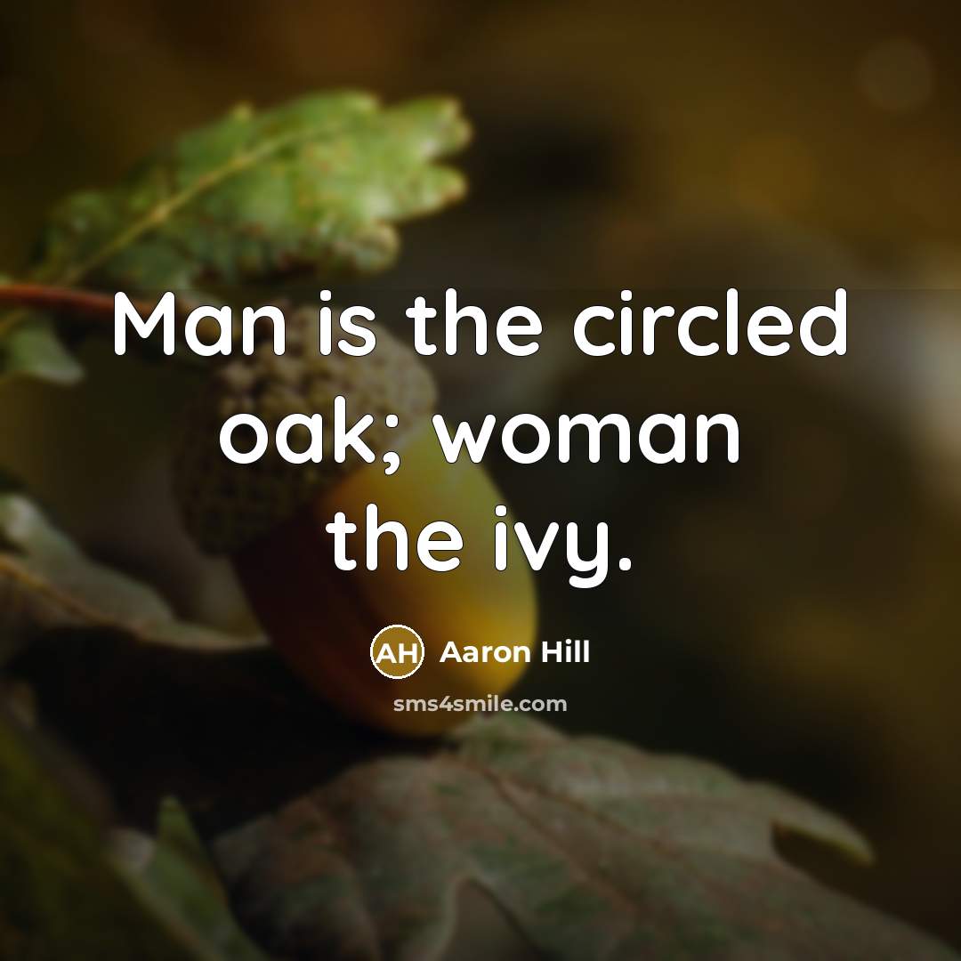 “Man is the circled oak; woman the ivy.…” quote by Aaron Hill