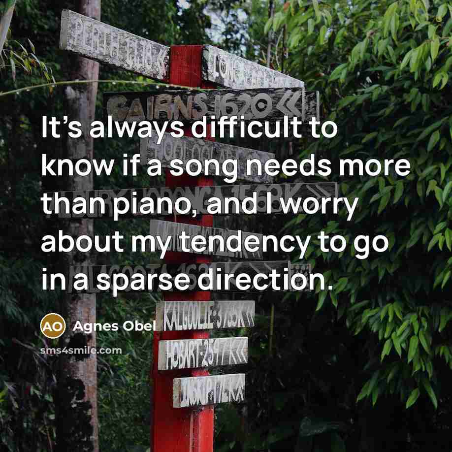 “It's always difficult to know if a song needs more…” quote by Agnes Obel