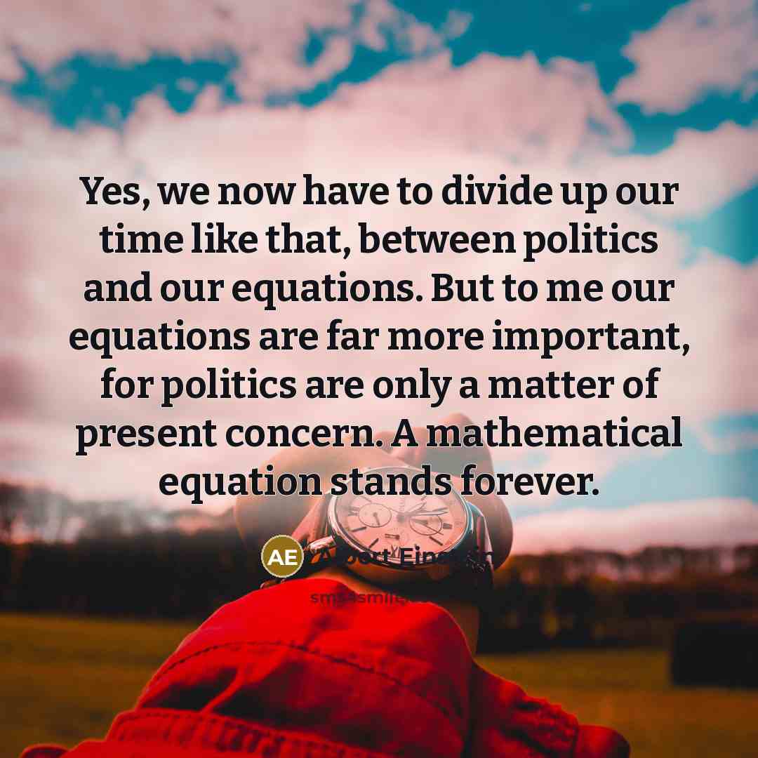 “Yes, we now have to divide up our time like…” quote by Albert Einstein