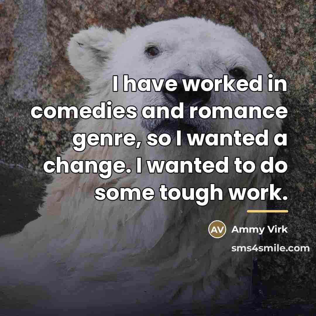 “I have worked in comedies and romance genre, so I…” quote by Ammy Virk