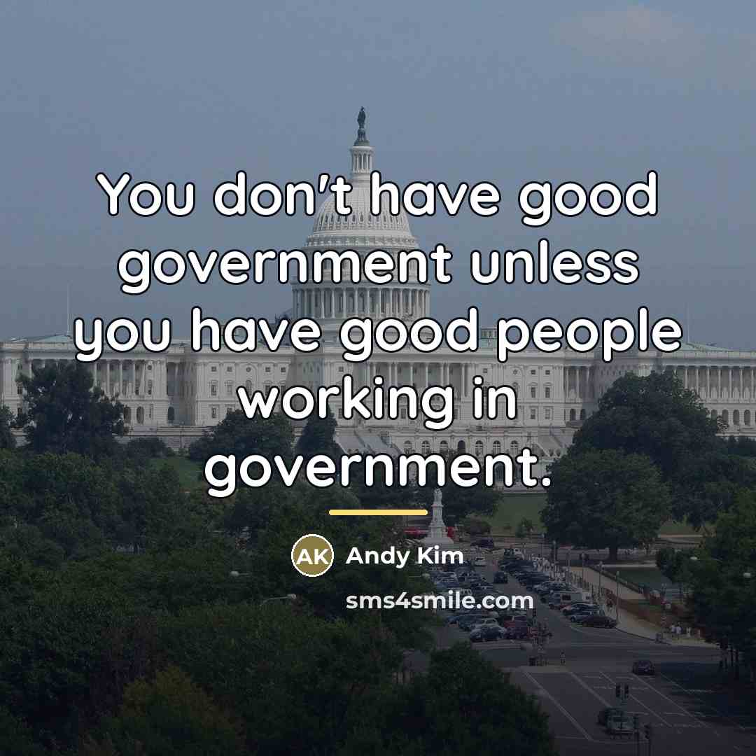 “You don't have good government unless you have good people…” quote by Andy Kim