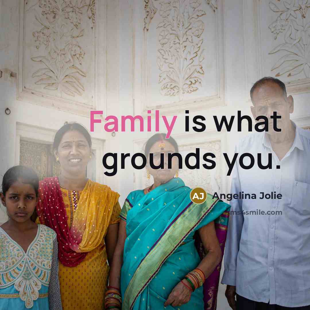 “Family is what grounds you.…” quote by Angelina Jolie
