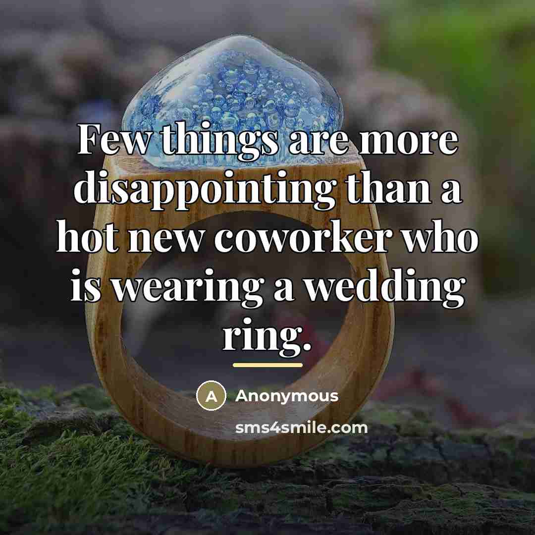 “Few things are more disappointing than a hot new coworker…” quote by Anonymous