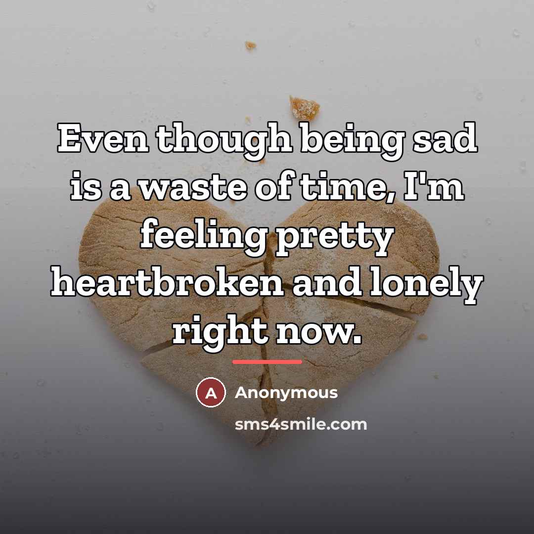 “Even though being sad is a waste of time, I'm…” quote by Anonymous