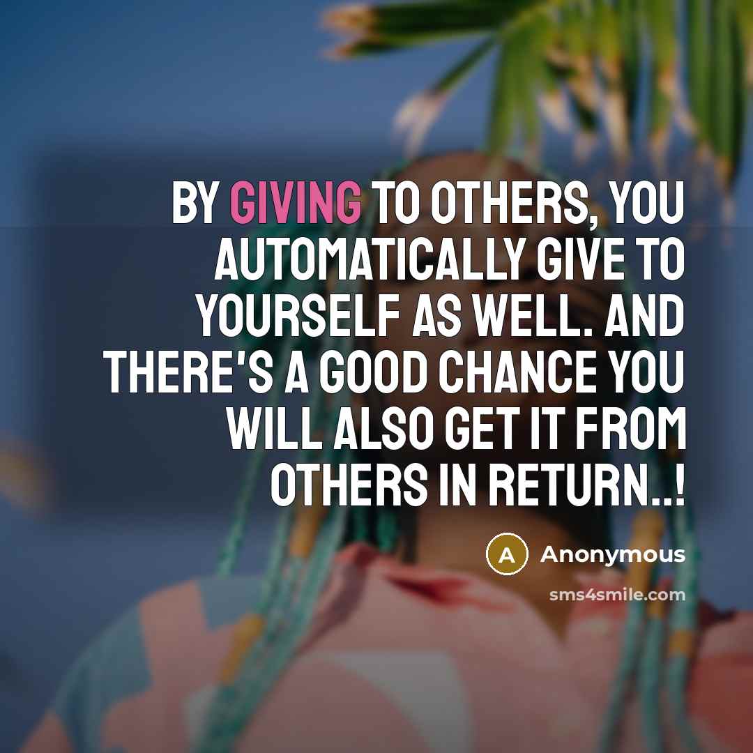 “By giving to others, you automatically give to yourself as…” quote by Anonymous