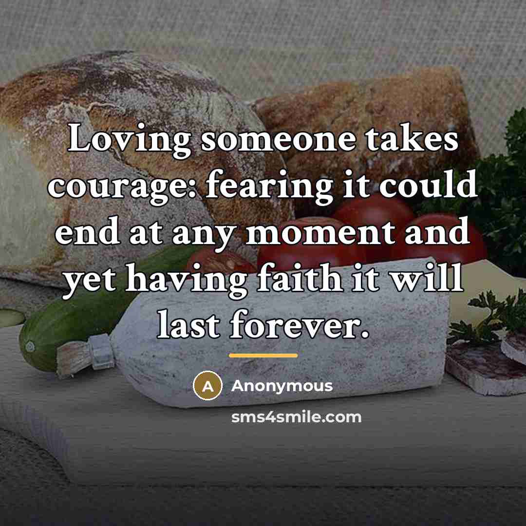 “Loving someone takes courage: fearing it could end at any…” quote by Anonymous