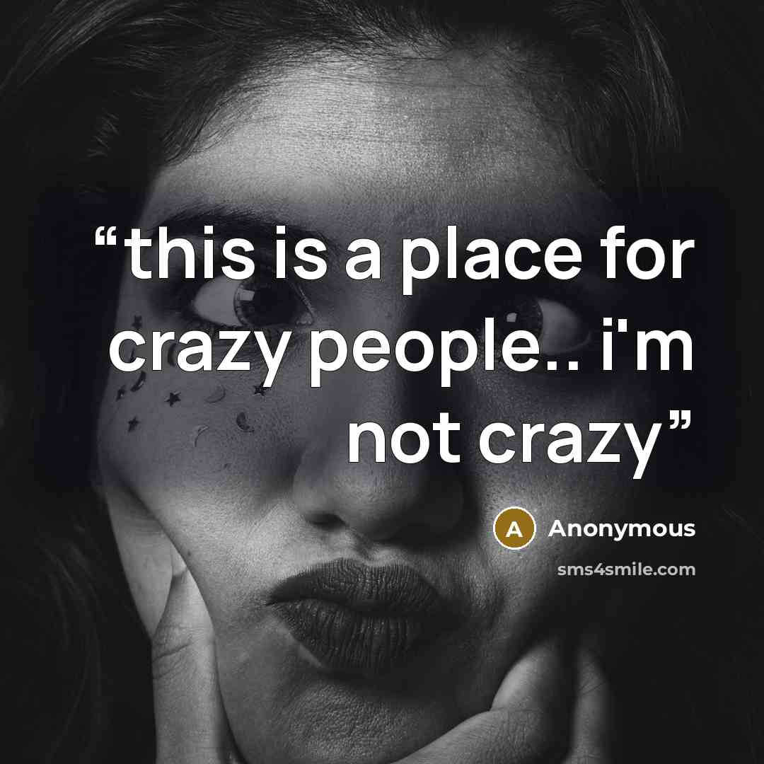 “this is a place for crazy people.. i'm not crazy” quote by Anonymous