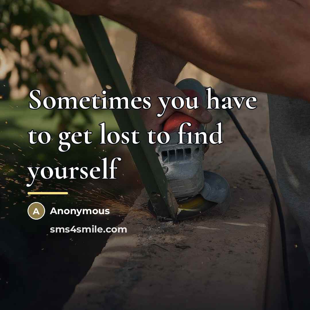 “Sometimes you have to get lost to find yourself…” quote by Anonymous