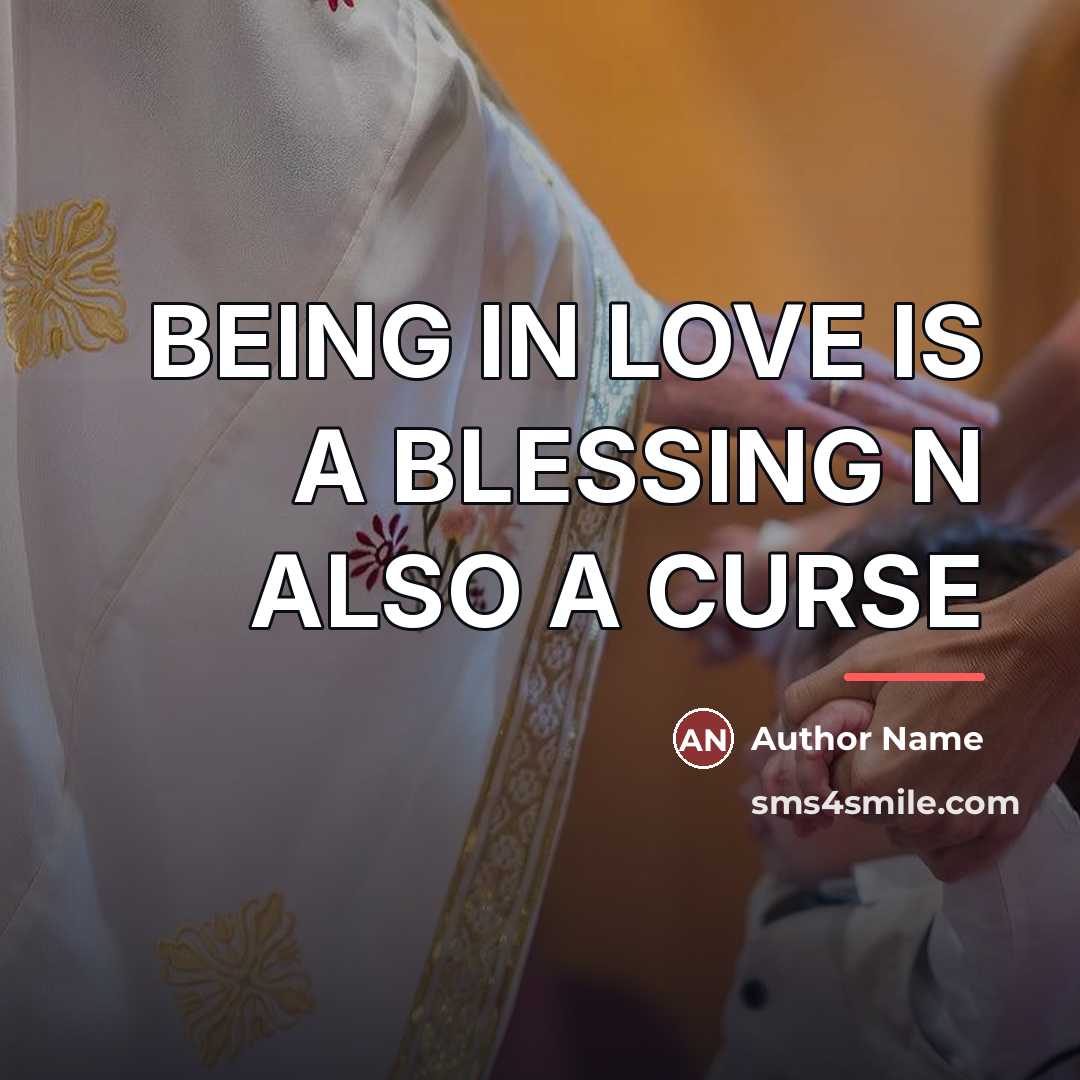 “BEING IN LOVE IS A BLESSING N ALSO A CURSE…” quote by Author Name