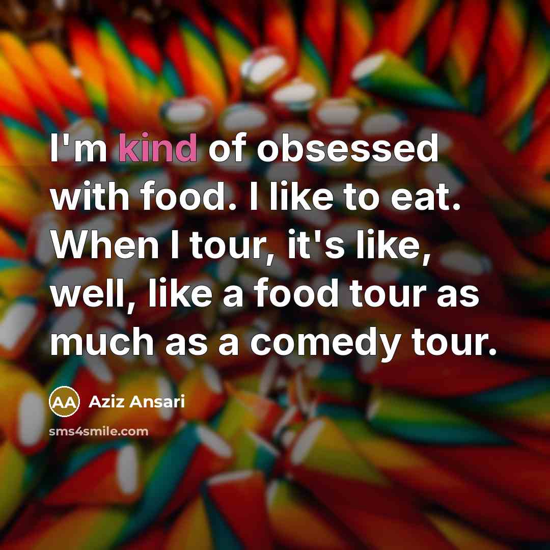 “I'm kind of obsessed with food. I like to eat.…” quote by Aziz Ansari