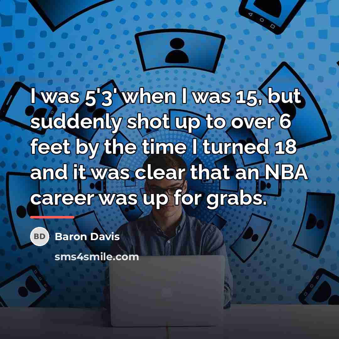“I was 5'3' when I was 15, but suddenly shot…” quote by Baron Davis