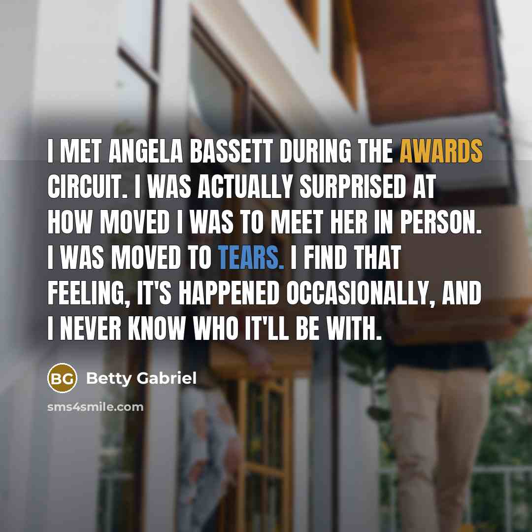 “I met Angela Bassett during the awards circuit. I was…” quote by Betty Gabriel