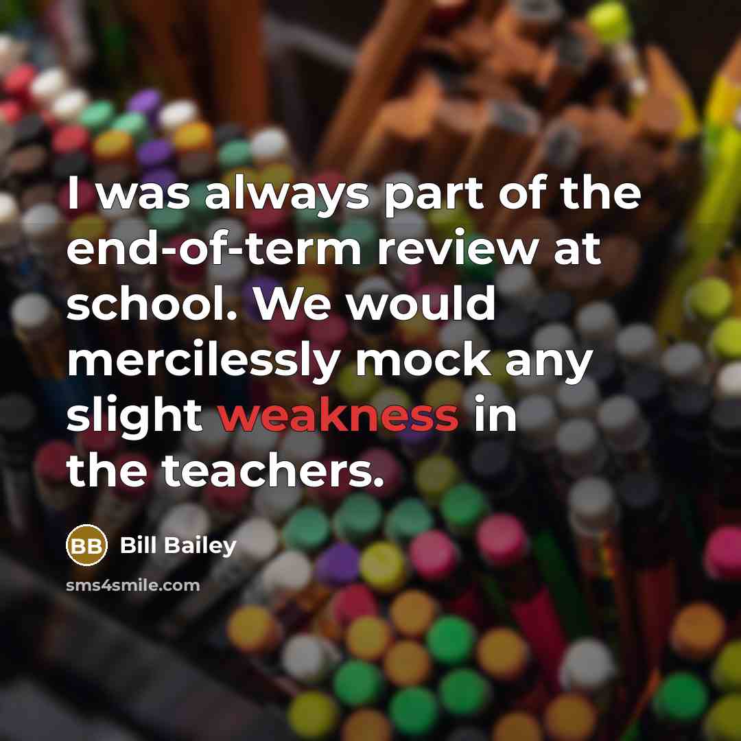 “I was always part of the end-of-term review at school.…” quote by Bill Bailey