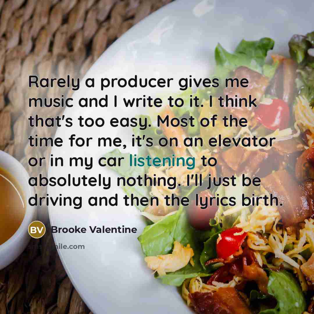 “Rarely a producer gives me music and I write to…” quote by Brooke Valentine