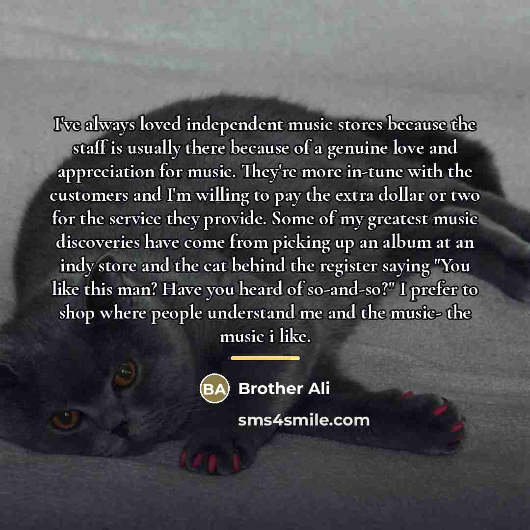 “I've always loved independent music stores because the staff is…” quote by Brother Ali