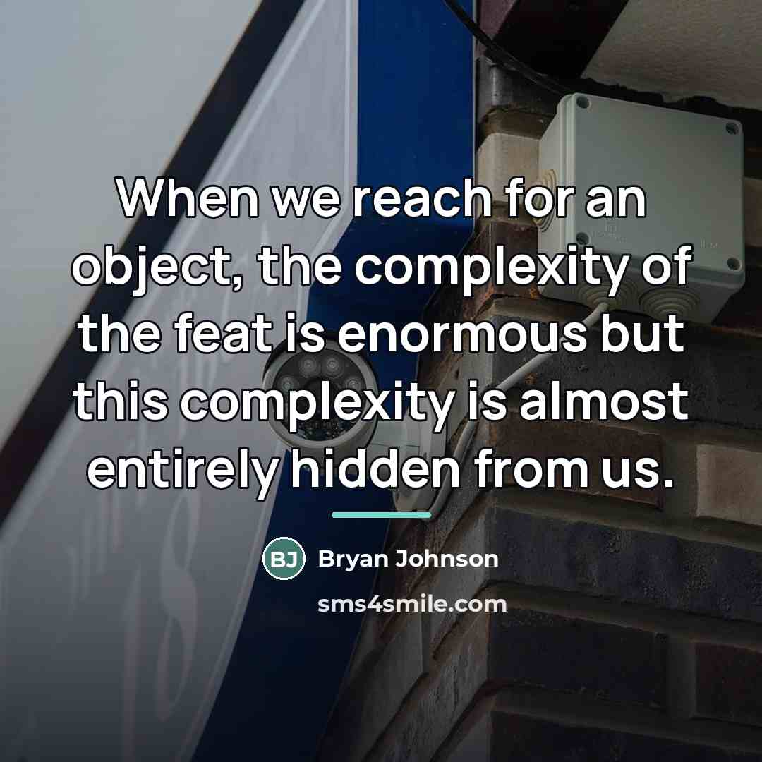 “When we reach for an object, the complexity of the…” quote by Bryan Johnson