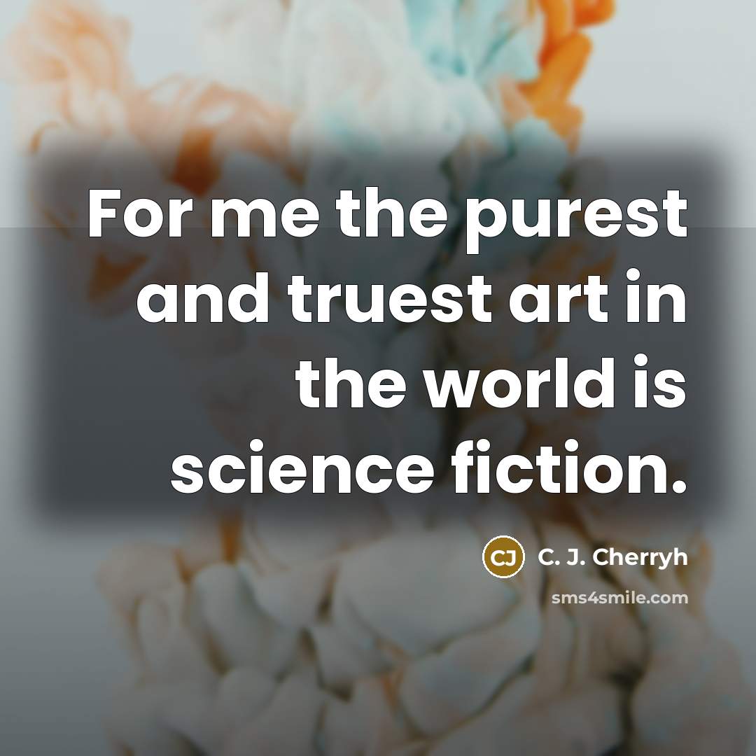 “For me the purest and truest art in the world…” quote by C. J. Cherryh