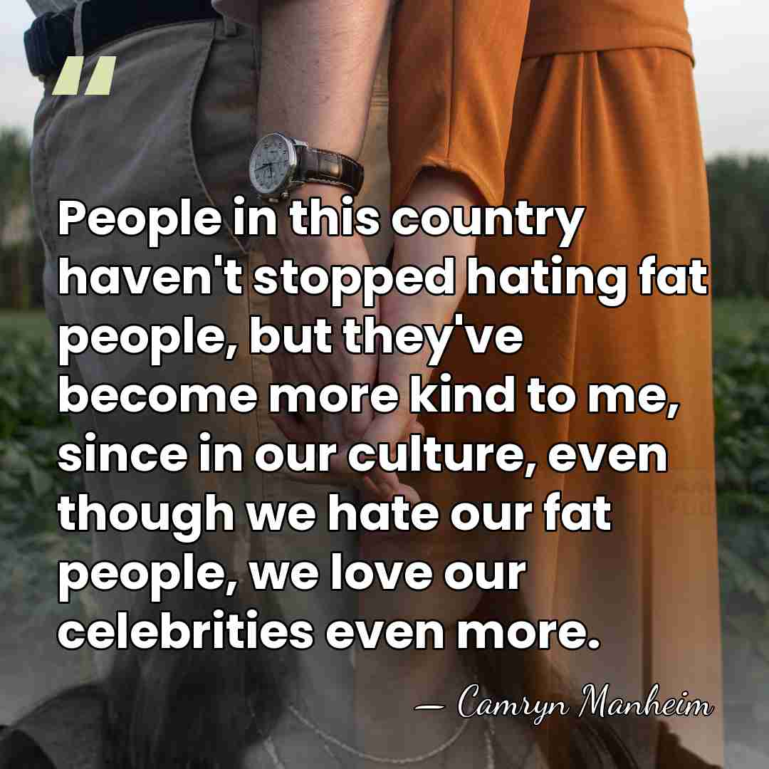 People in this country haven't stopped hating fat people, but they've become&hellip; - Camryn Manheim