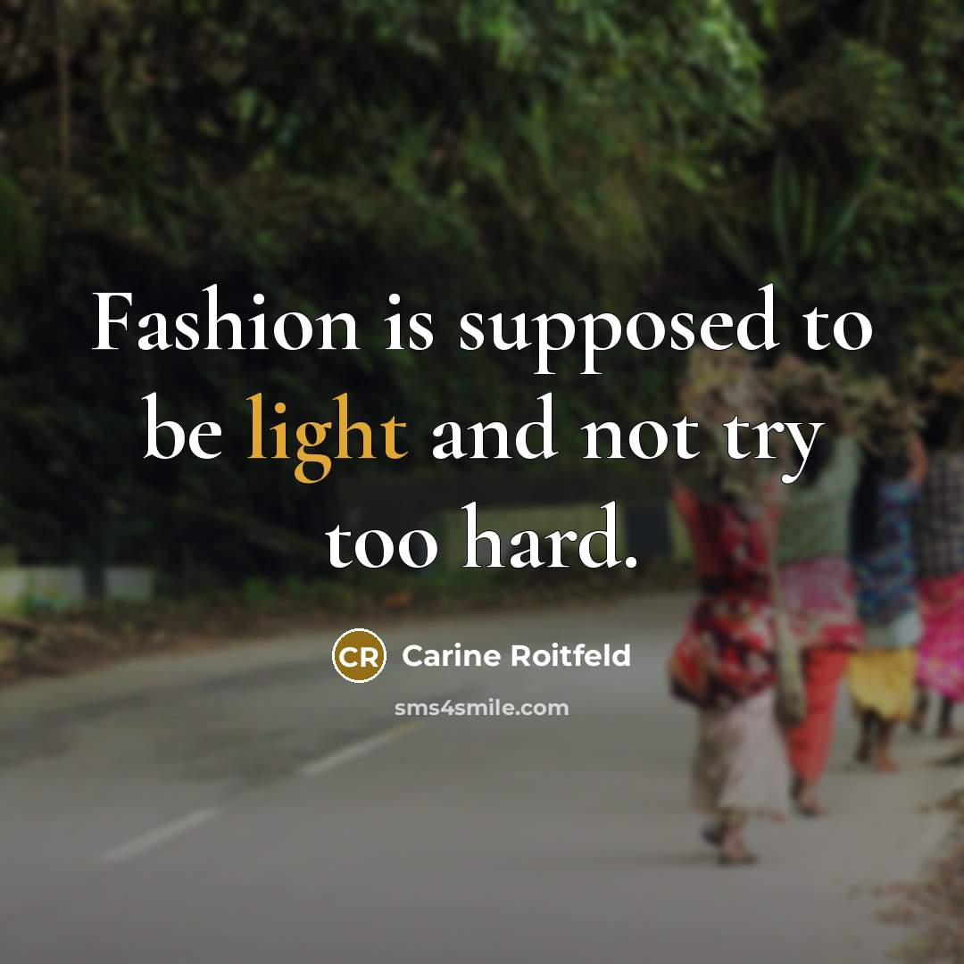 “Fashion is supposed to be light and not try too…” quote by Carine Roitfeld