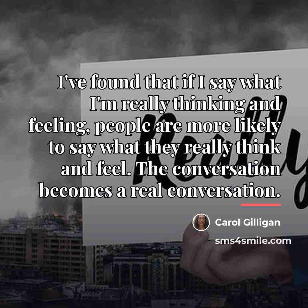 “I've found that if I say what I'm really thinking…” quote by Carol Gilligan