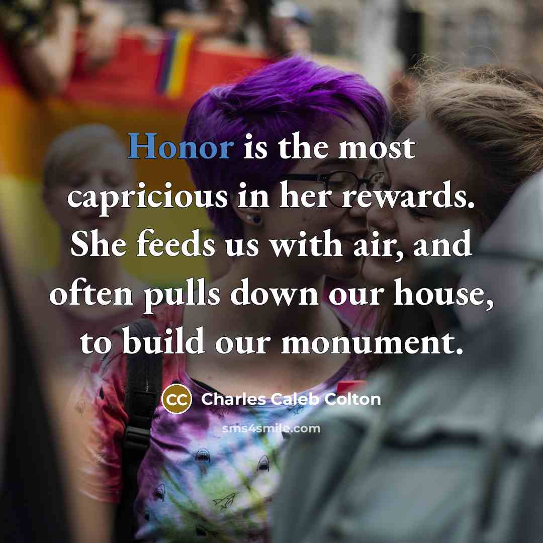 “Honor is the most capricious in her rewards. She feeds…” quote by Charles Caleb Colton