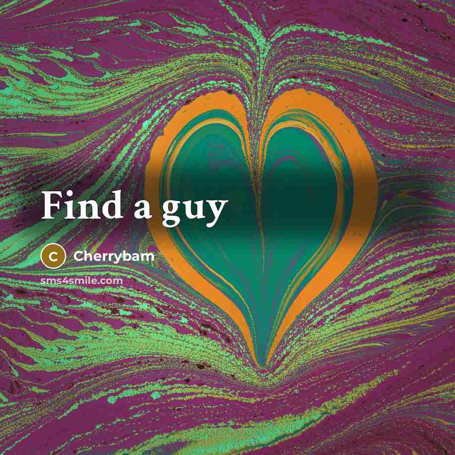 “Find a guy…” quote by Cherrybam