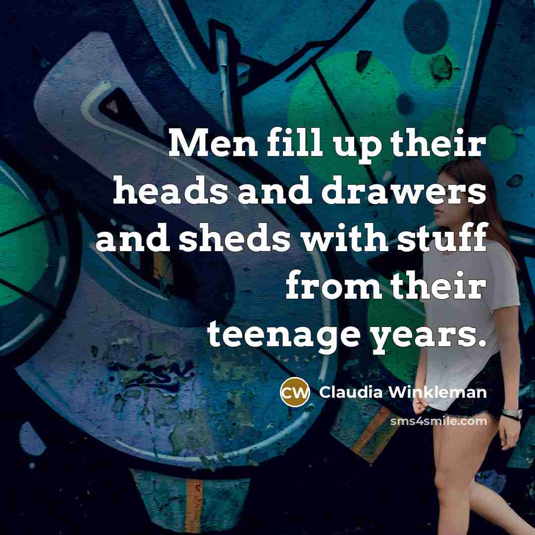 “Men fill up their heads and drawers and sheds with…” quote by Claudia Winkleman