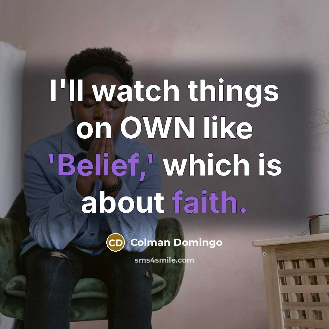 “I'll watch things on OWN like 'Belief,' which is about…” quote by Colman Domingo