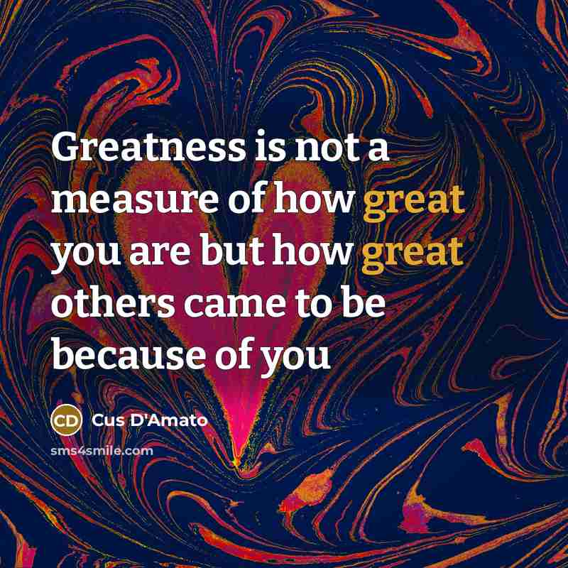“Greatness is not a measure of how great you are…” quote by Cus D'Amato