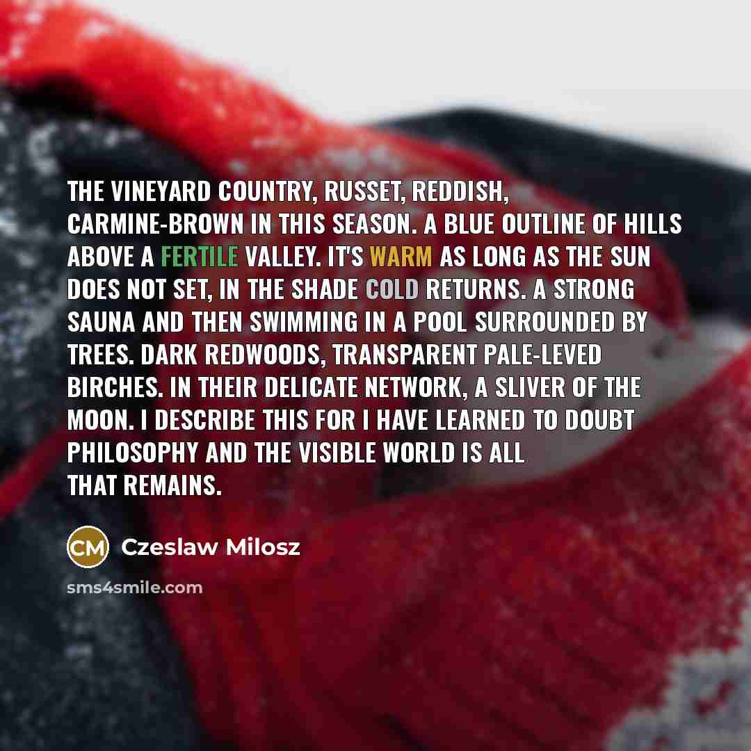 “The vineyard country, russet, reddish, carmine-brown in this season. A…” quote by Czeslaw Milosz