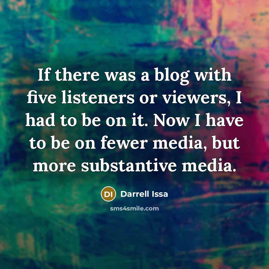 “If there was a blog with five listeners or viewers,…” quote by Darrell Issa